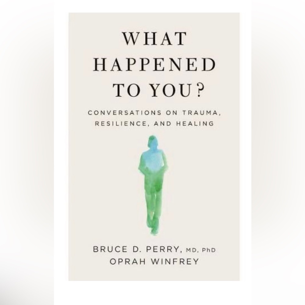 What Happened To You? Conversations on Trauma, Resilience, and Healing. New Book